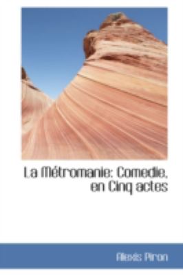 La Metromanie: Comedie, En Cinq Actes  2008 9780559289804 Front Cover