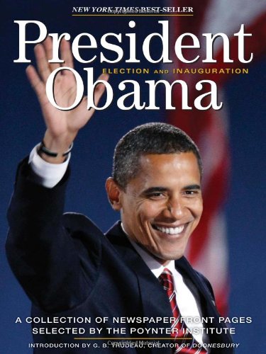 President Obama Election 2008 A Collection of Newspaper Front Pages Selected by the Poynter Institute  2008 9780740784804 Front Cover