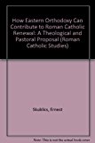 How Eastern Orthodoxy Can Contribute to Roman Catholic Renewal A Theological and Pastoral Proposal N/A 9780889467804 Front Cover