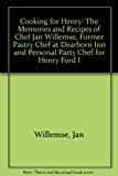Cooking for Henry The Memories and Recipes of Chef Jan Willemse, Former Pastry Chef at Dearborn Inn and Personal Party Chef for Henry Ford I N/A 9780898658804 Front Cover