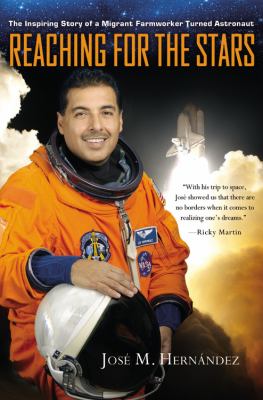 Reaching for the Stars The Inspiring Story of a Migrant Farmworker Turned Astronaut  2012 9781455522804 Front Cover