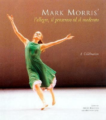 Mark Morris' L'Allegro, il Pensoroso, Ed il Moderato A Celebration  2001 9781569245804 Front Cover