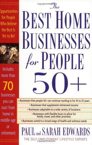 Best Home Businesses for People 50+ 70+ Businesses You Can Start from Home in Middle-Age or Retirement  2004 9781585423804 Front Cover