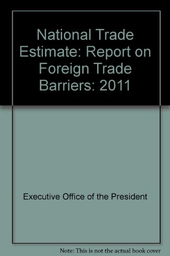 National Trade Estimate: Report on Foreign Trade Barriers, 2011  2012 9781601758804 Front Cover