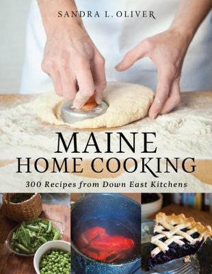 Maine Home Cooking 175 Recipes from down East Kitchens  2012 9781608931804 Front Cover