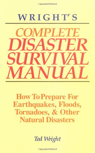 Wright's Complete Disaster Survival Manual How to Prepare for Earthquakes, Floods, Tornadoes, and Other Natural Disasters  1993 9781878901804 Front Cover