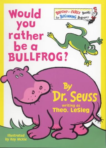 Would You Rather Be a Bullfrog? (Beginner Books) N/A 9780001712805 Front Cover