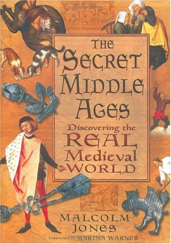 Secret Middle Ages Discovering the Real Medieval World  2002 9780275979805 Front Cover