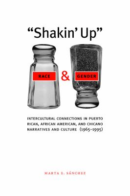 Shakin' up Race and Gender Intercultural Connections in Puerto Rican, African American, and Chicano Narratives and Culture (1965-1995)  2006 9780292796805 Front Cover