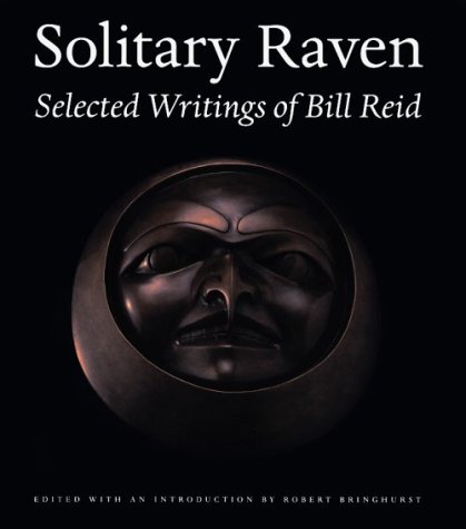 Solitary Raven The Selected Writings of Bill Reid  2000 9780295980805 Front Cover