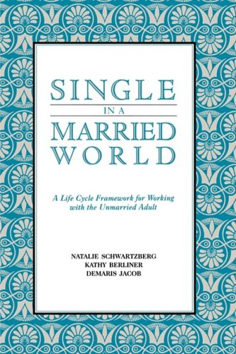 Single in a Married World A Life Cycle Framework for Working with the Unmarried Adult N/A 9780393705805 Front Cover