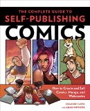 Complete Guide to Self-Publishing Comics How to Create and Sell Comic Books, Manga, and Webcomics  2015 9780804137805 Front Cover