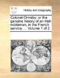 Colonel Ormsby; or the Genuine History of an Irish Nobleman, in the French Service N/A 9781170040805 Front Cover