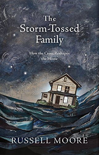 Storm-Tossed Family How the Cross Reshapes the Home  2018 9781462794805 Front Cover
