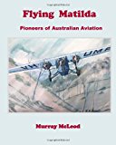 Flying Matilda Pioneers of Australian Aviation N/A 9781479327805 Front Cover