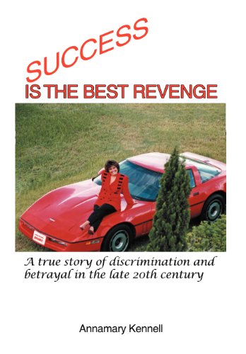 Success Is the Best Revenge: A True Story of Discrimination and Betrayal in the Late 20th Century  2012 9781479710805 Front Cover