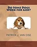 Do Some Dogs Work for God?  N/A 9781480147805 Front Cover