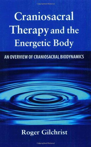 Craniosacral Therapy and the Energetic Body An Overview of Craniosacral Biodynamics  2006 9781556435805 Front Cover