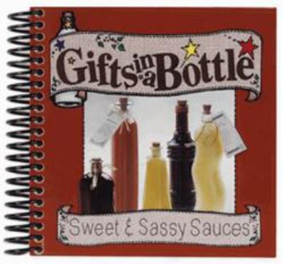 Gifts in a Bottle, Sweet and Sassy Sauces  2004 9781563831805 Front Cover