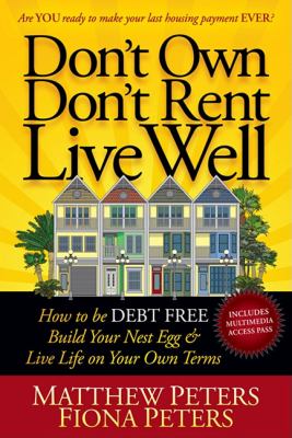 Don't Own, Don't Rent, Live Well How to Be Debt Free, Build Your Nest Egg and Live Life on Your Own Terms N/A 9781600378805 Front Cover