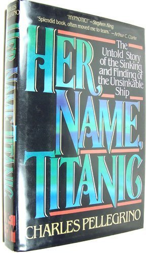 Her Name Titanic The Real Story of the Sinking and Finding of the Unsinkable Ship  1988 9780070492806 Front Cover