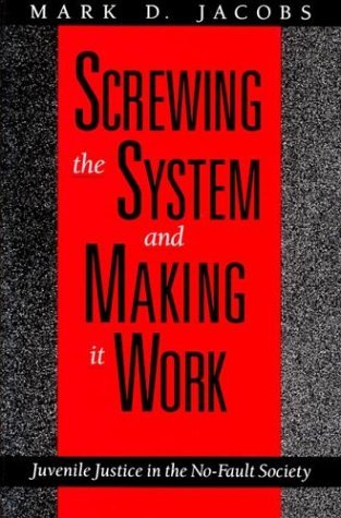 Screwing the System and Making It Work Juvenile Justice in the No-Fault Society  1990 9780226389806 Front Cover