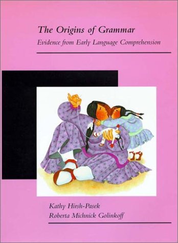 Origins of Grammar Evidence from Early Language Comprehension  1999 (Reprint) 9780262581806 Front Cover