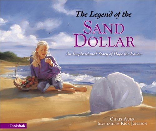 Legend of the Sand Dollar An Inspirational Story of Hope for Easter  2005 9780310707806 Front Cover