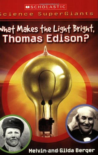 What Makes the Light Bright, Thomas Edison?   2007 9780439833806 Front Cover