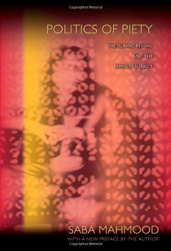 Politics of Piety The Islamic Revival and the Feminist Subject  2011 (Revised) 9780691149806 Front Cover