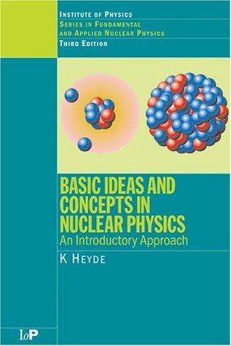 Basic Ideas and Concepts in Nuclear Physics An Introductory Approach, Third Edition 3rd 2004 (Revised) 9780750309806 Front Cover
