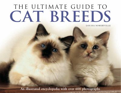Ultimate Guide to Cat Breeds An Illustrated Encyclopedia with over 600 Photographs  2010 9780754822806 Front Cover