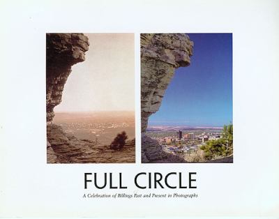 Full Circle A Celebration of Billings Past and Present in Photographs N/A 9780964872806 Front Cover