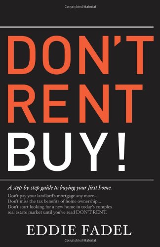 Don't Rent Buy!: A Step-by-Step Guide to Buying Your First Home  2012 9780981912806 Front Cover