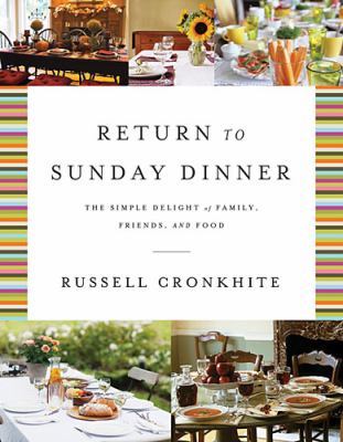 Return to Sunday Dinner The Simple Delight of Family, Friends, and Food  2012 (Revised) 9781401604806 Front Cover