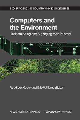 Computers and the Environment Understanding and Managing Their Impacts  2003 9781402016806 Front Cover