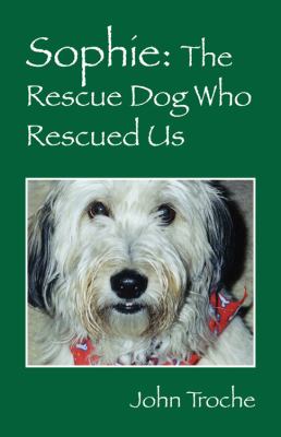 Sophie The Rescue Dog Who Rescued Us  2010 9781432761806 Front Cover