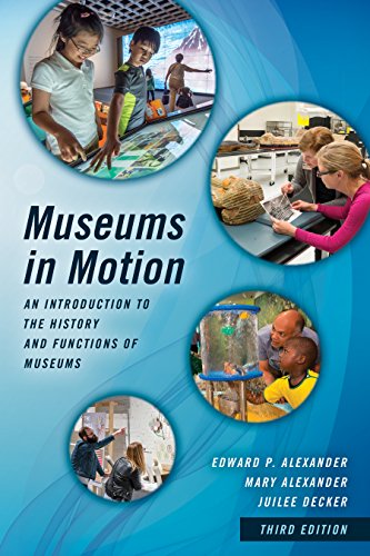 Museums in Motion An Introduction to the History and Functions of Museums 3rd 2017 (Revised) 9781442278806 Front Cover