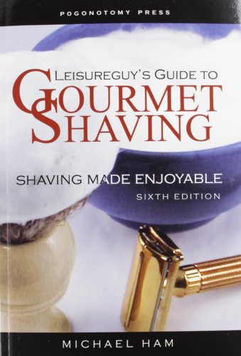 Leisureguy's Guide to Gourmet Shaving: Shaving Made Enjoyable  2012 9781477436806 Front Cover