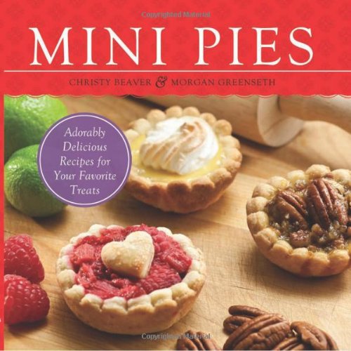 Mini Pies Adorable and Delicious Recipes for Your Favorite Treats  2011 9781569759806 Front Cover