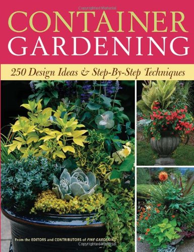 Container Gardening 250 Design Ideas and Step-By-Step Techniques  2009 9781600850806 Front Cover