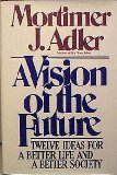 Vision of the Future Twelve Ideas for a Better Life and a Better Society  1984 9780025002807 Front Cover