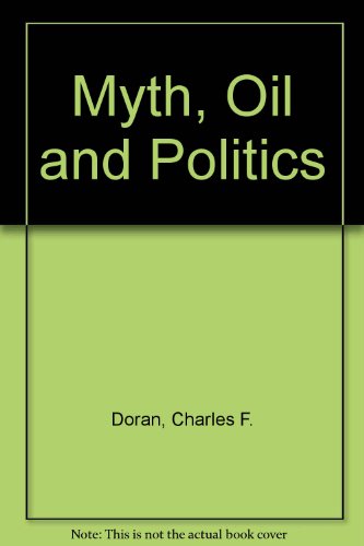Myth, Oil and Politics Introduction to the Political Economy of Petroleum  1977 9780029075807 Front Cover