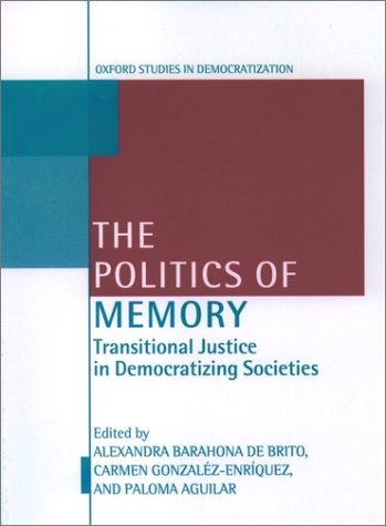 Politics of Memory Transitional Justice in Democratizing Societies  2001 9780199240807 Front Cover