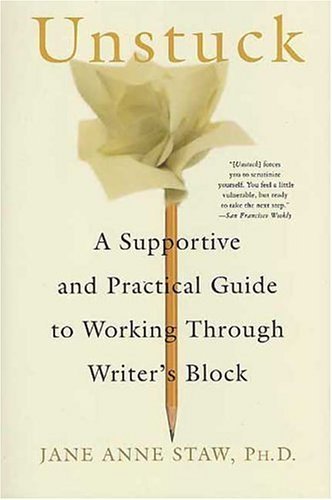 Unstuck A Supportive and Practical Guide to Working Through Writer's Block  2005 9780312339807 Front Cover