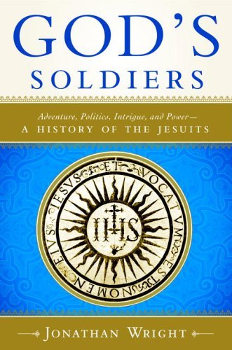 God's Soldiers Adventure, Politics, Intrigue, and Power--A History of the Jesuits N/A 9780385500807 Front Cover