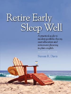 Retire Early Sleep Well: A Practical Guide to Modern Portfolio Theory, Asset Allocation and Retirement Planning in Plain English  2007 9780979303807 Front Cover