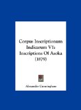 Corpus Inscriptionum Indicarum V1 Inscriptions of Asoka (1879) N/A 9781162465807 Front Cover