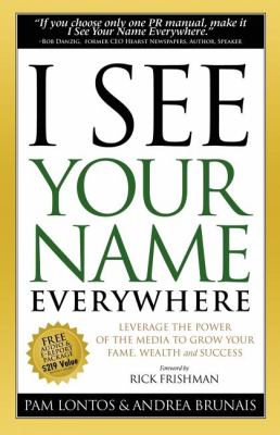 I See Your Name Everywhere Leverage the Power of the Media to Grow Your Fame, Wealth and Success N/A 9781600374807 Front Cover