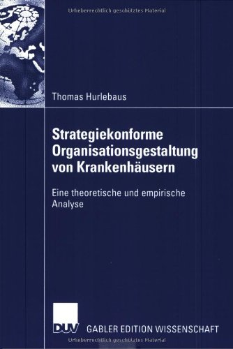Strategiekonforme Organisationsgestaltung Von Krankenhäusern: Eine Theoretische Und Empirische Analyse  2004 9783824480807 Front Cover